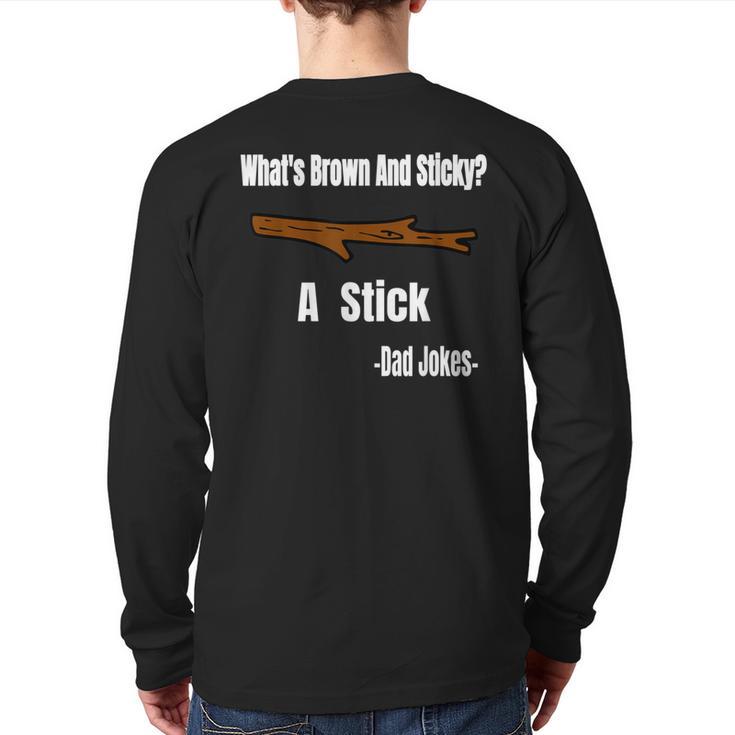 What's Brown And Sticky A Stick -Dad Jokes- Long Sleeve T-Shirt Back Print