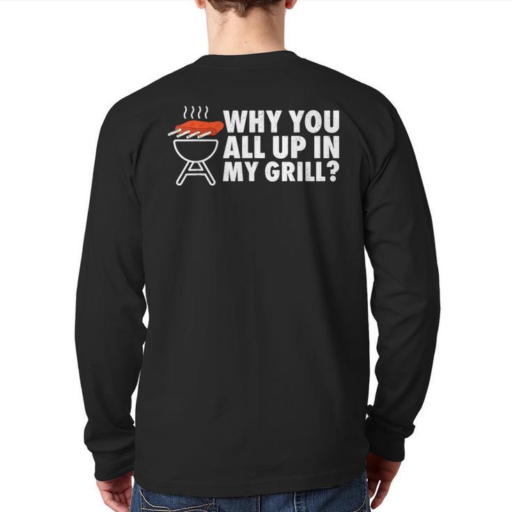 Why You All Up In My Grill Bbq Grilling Dad Men Women Long Sleeve T-Shirt Back Print
