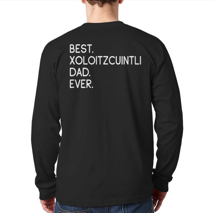 Xolos Xoloitzcuintle Best Xoloitzcuintli Dad Ever Xolo Dog Long Sleeve T-Shirt Back Print