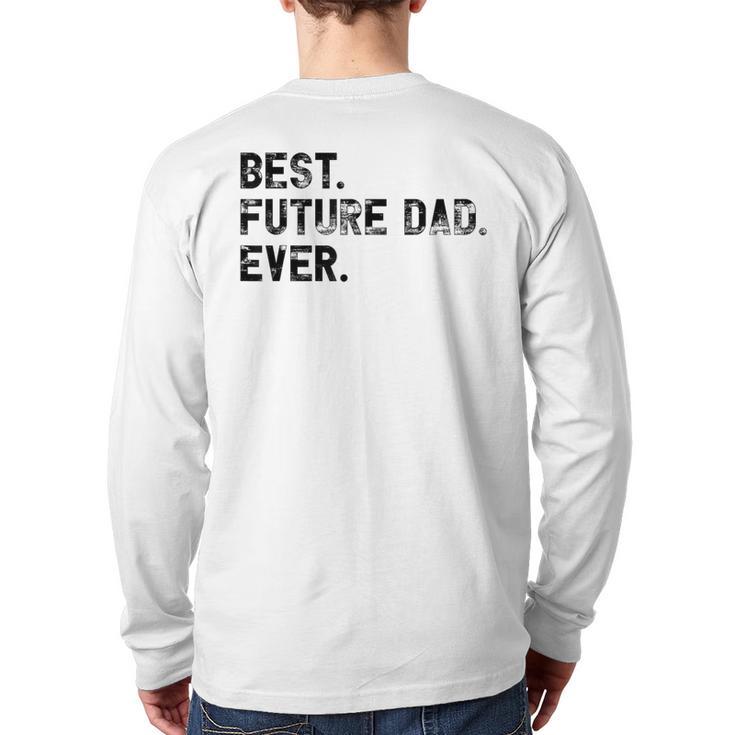 Best Future Dad Ever Gifts For Future Dad Long Sleeve T-Shirt Back Print
