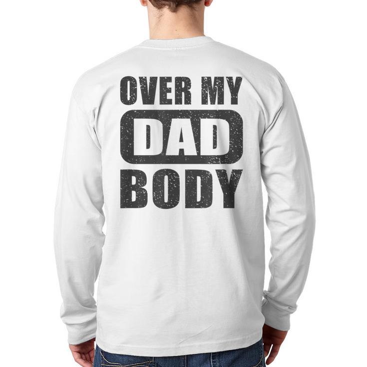 Fathers Day Birthday Over My Dad Body Dad Long Sleeve T-Shirt Back Print