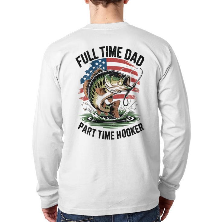 Fishing 4th July Full Time Dad Part Time Hooker On-Back Long Sleeve T-Shirt Back Print
