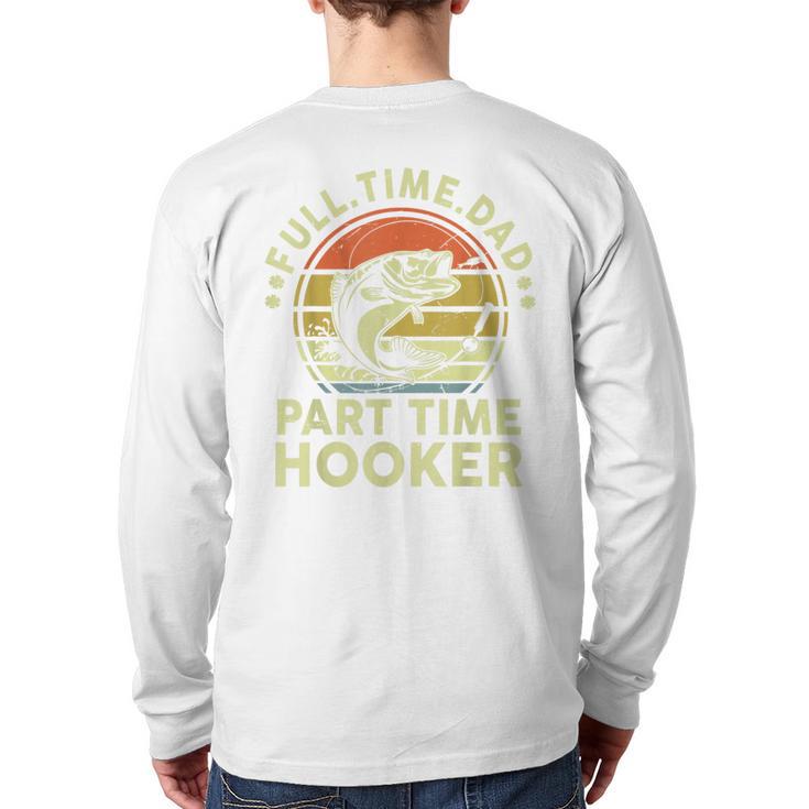 Fishing Dad Part Time Hooker Bass Fish Father Day Long Sleeve T-Shirt Back Print