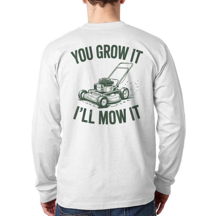 You Grow It I'Ll Mow Lawn Mower Dad Dad Gardening Long Sleeve T-Shirt Back Print