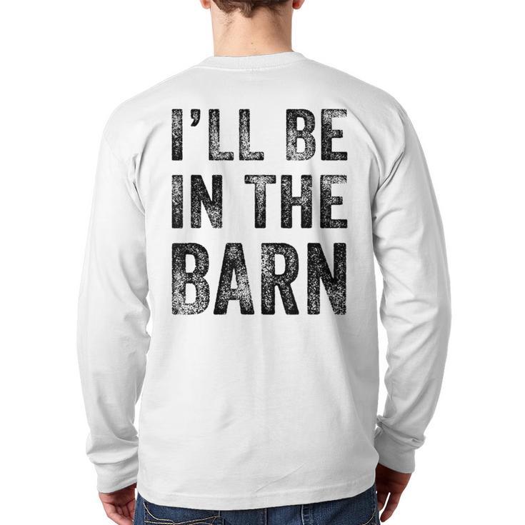 I'Ll Be In The Barn Dad Joke Grandpa Handyman Vintage Long Sleeve T-Shirt Back Print
