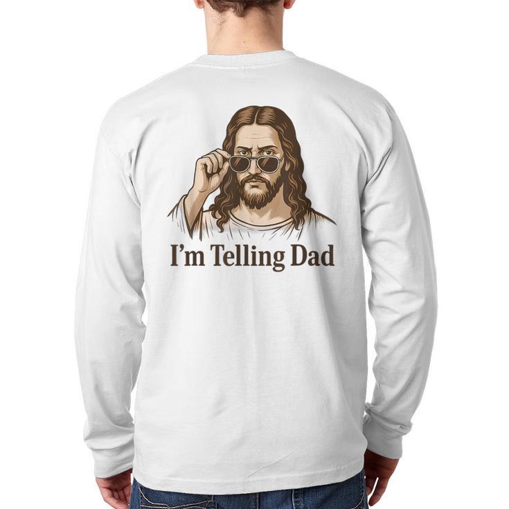 I'm Telling Dad Jesus Wearing Sunglasses Christian Fathers Long Sleeve T-Shirt Back Print