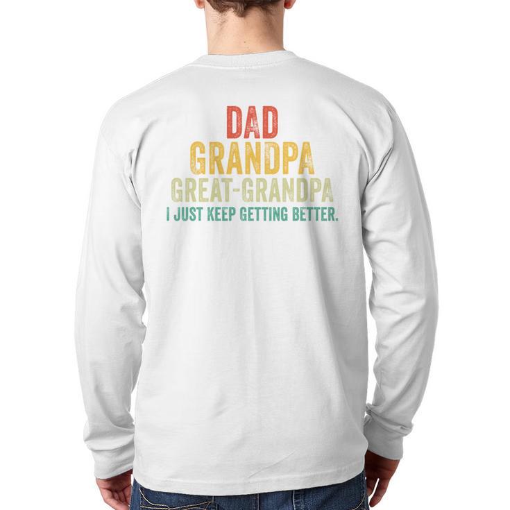 I Just Keep Getting Better Dad Grandpa Great Grandpa Vintage Long Sleeve T-Shirt Back Print