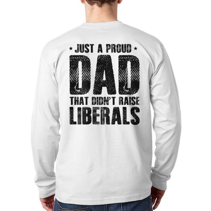 Just A Proud Dad That Didn't Raise Liberals Fun Father's Day Long Sleeve T-Shirt Back Print