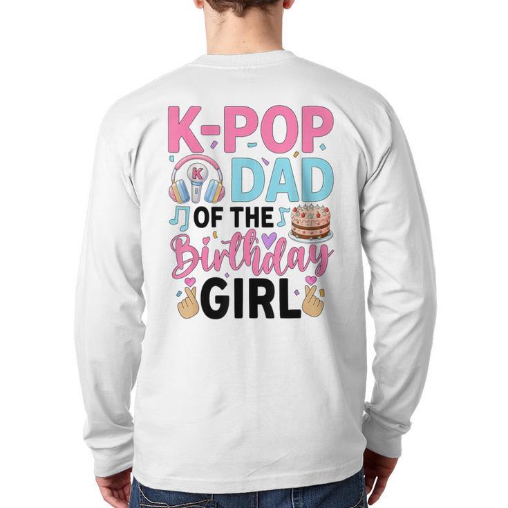 K-Pop Dad Of The Birthday Girl K Pop Birthday Party Long Sleeve T-Shirt Back Print