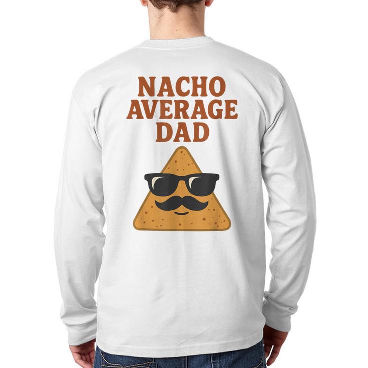 Nacho Average Dad Dad Joke Nacho Chip Long Sleeve T-Shirt Back Print
