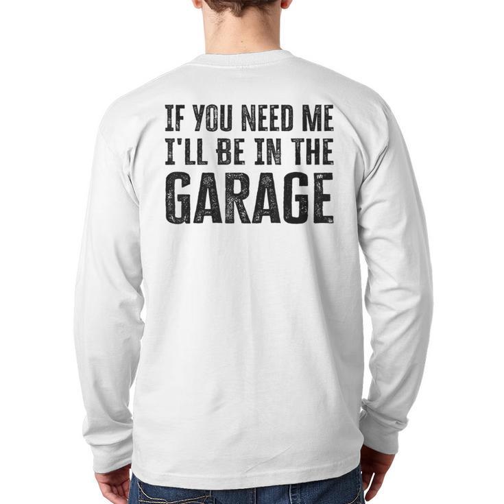 If You Need Me I'Ll Be In The Garage Dad Mechanics Long Sleeve T-Shirt Back Print