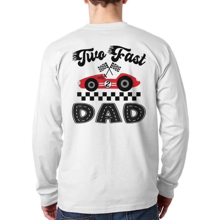 Two Fast Dad Of The Birthday Boy Racing Car Family Long Sleeve T-Shirt Back Print
