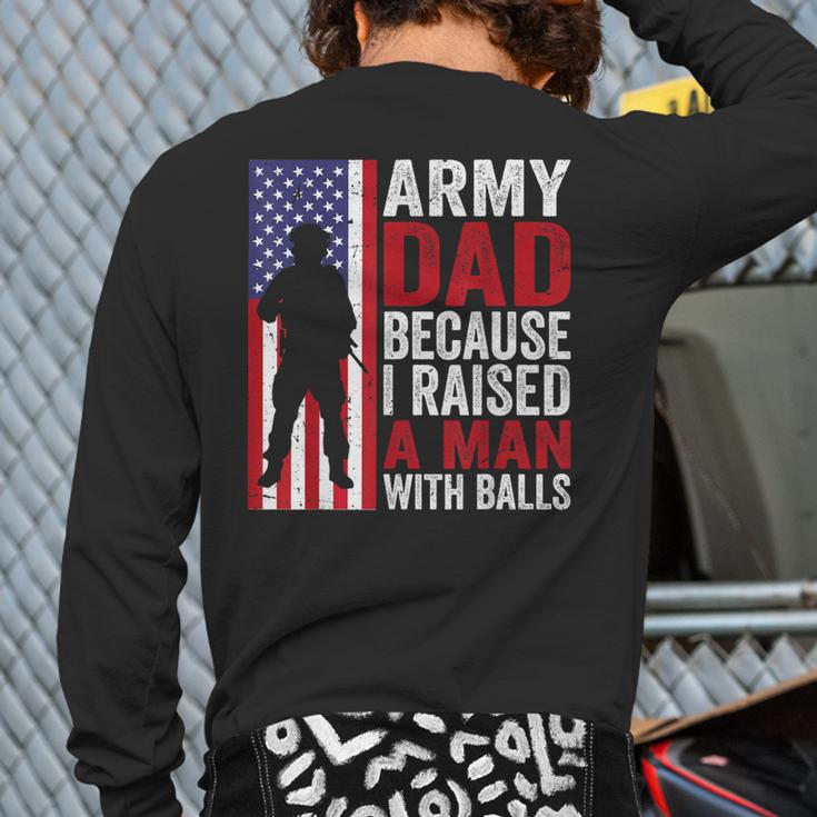 Army Dad Because I Raised A Man With Balls Long Sleeve T-Shirt Back Print