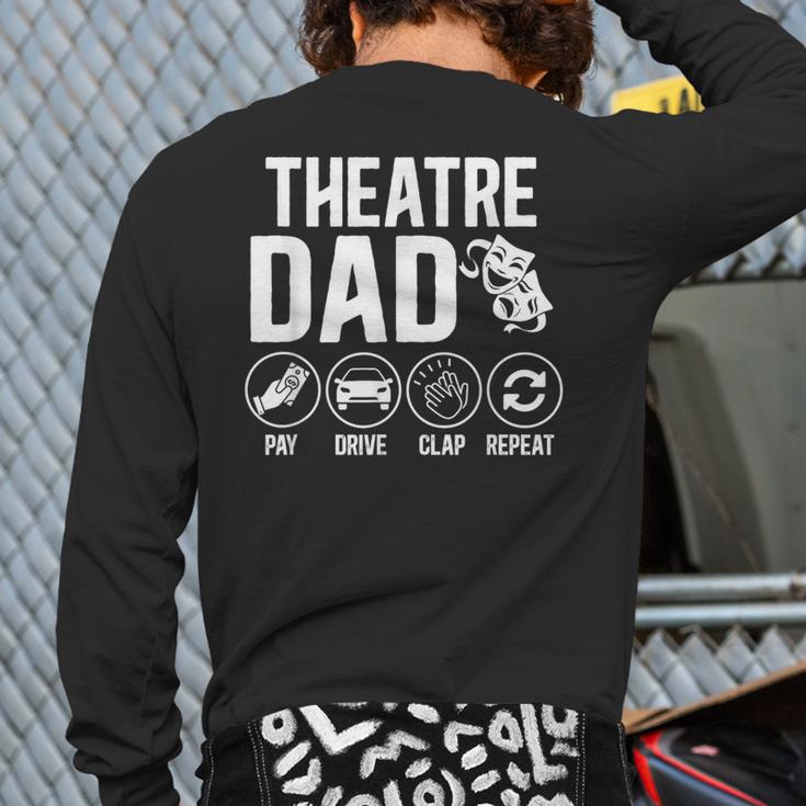 Theatre Dad Pay Drive Theatre Actress Dad Theater Father Long Sleeve T-Shirt Back Print