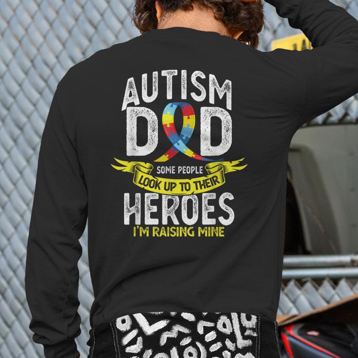 Autism Dad Some People Look Up To Their Heroes Autism Long Sleeve T-Shirt Back Print