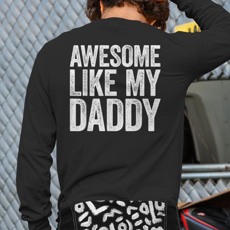 Awesome Like My Daddy Shirt Son Daughter Fathers Day Long Sleeve T-Shirt Back Print