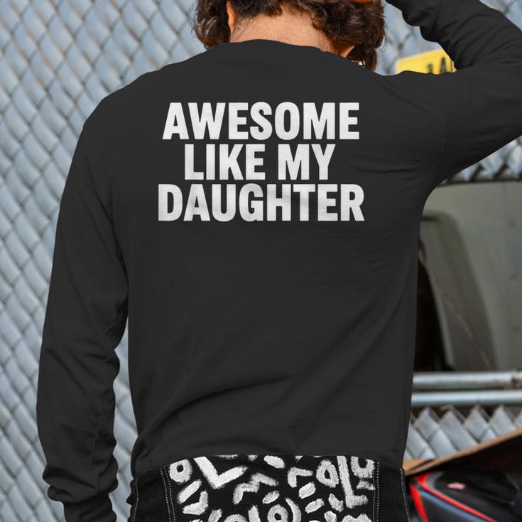 Awesome Like My Daughter Dad Fathers Day Long Sleeve T-Shirt Back Print