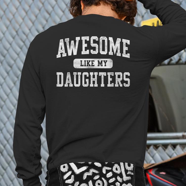 Awesome Like My Daughters Father's Day Dad Long Sleeve T-Shirt Back Print