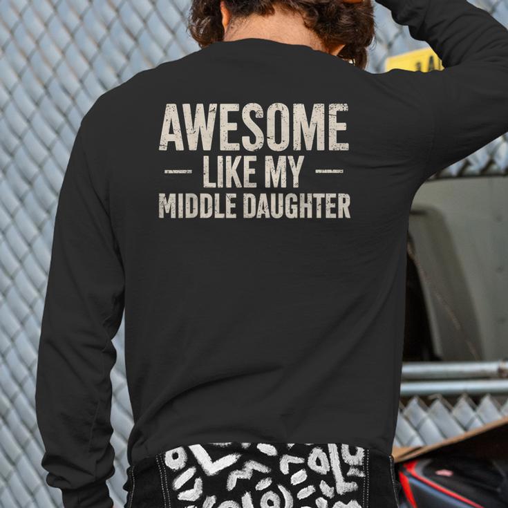 Awesome Like My Middle Daughter Dad Joke Father's Day Long Sleeve T-Shirt Back Print