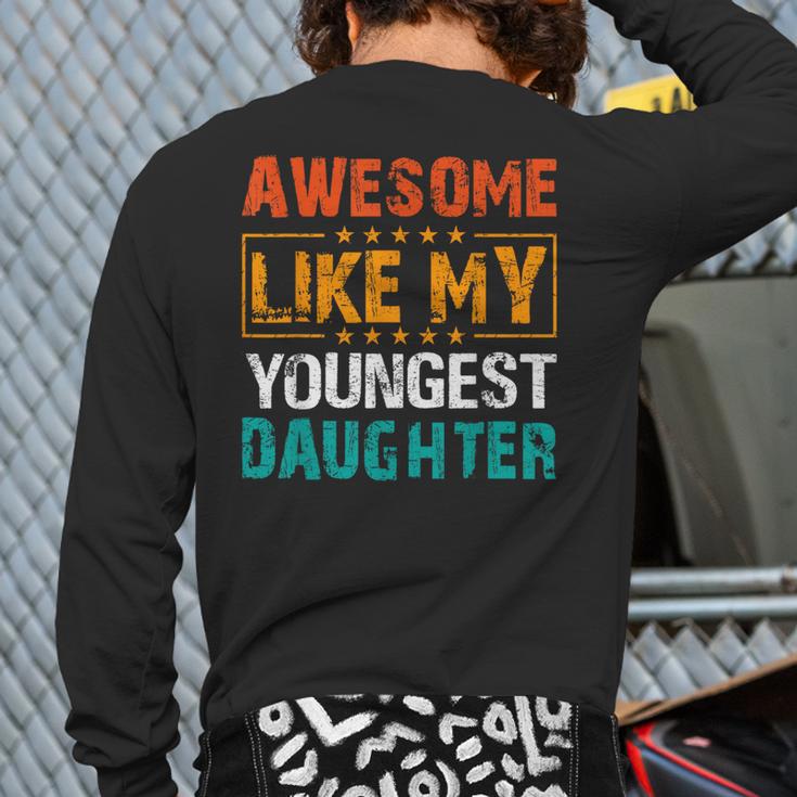 Awesome Like My Youngest Daughter Father’s Day Humor Dad Mom Long Sleeve T-Shirt Back Print