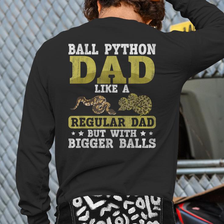 Ball Python Dad With Bigger Balls Snake Ball Python Long Sleeve T-Shirt Back Print