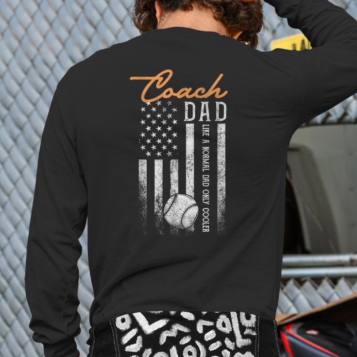 Baseball Coach Dad Like A Normal Dad Only Cooler USA Flag Long Sleeve T-Shirt Back Print Baseball Coach Dad Like A Normal Dad Only Cooler USA Flag Long Sleeve T-Shirt Back Print