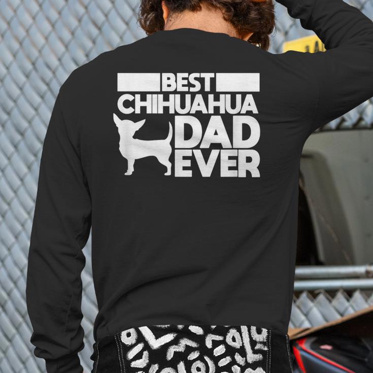 Best Chihuahua Dad Ever t Shirt For Men Dog Father Gift Idea Long Sleeve T-Shirt Back Print Best Chihuahua Dad Ever t Shirt For Men Dog Father Gift Idea Long Sleeve T-Shirt Back Print