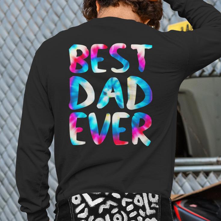 Best Dad Ever Colorful Tie Dye Fathers Day Long Sleeve T-Shirt Back Print Best Dad Ever Colorful Tie Dye Fathers Day Long Sleeve T-Shirt Back Print
