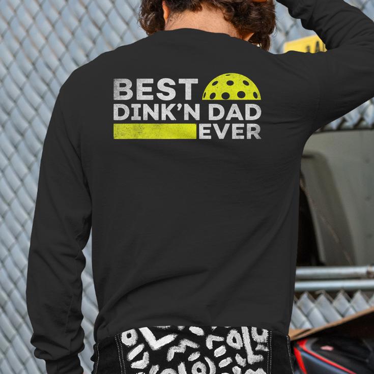 Best Dink'n Dad Ever Pickleball Long Sleeve T-Shirt Back Print