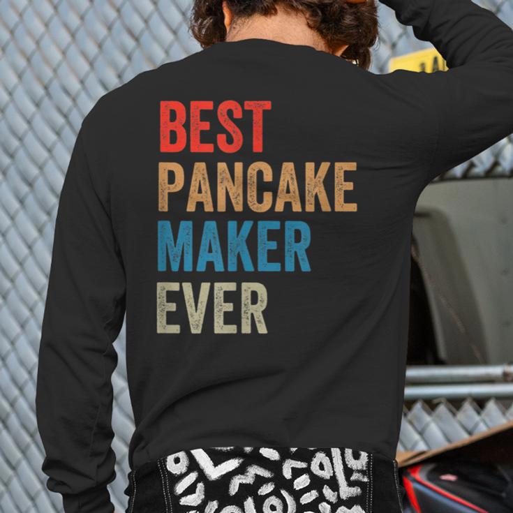 Best Pancake Maker Ever Baking For Baker Dad Or Mom Long Sleeve T-Shirt Back Print