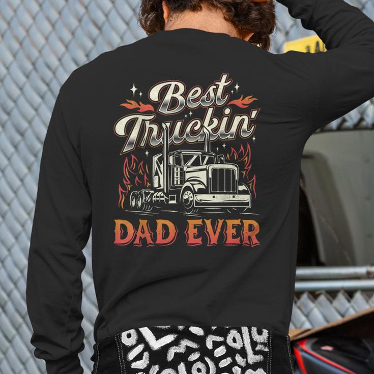 Best Truckin Dad Ever Trucker Truck Driver Father's Day Men Long Sleeve T-Shirt Back Print Best Truckin Dad Ever Trucker Truck Driver Father's Day Men Long Sleeve T-Shirt Back Print