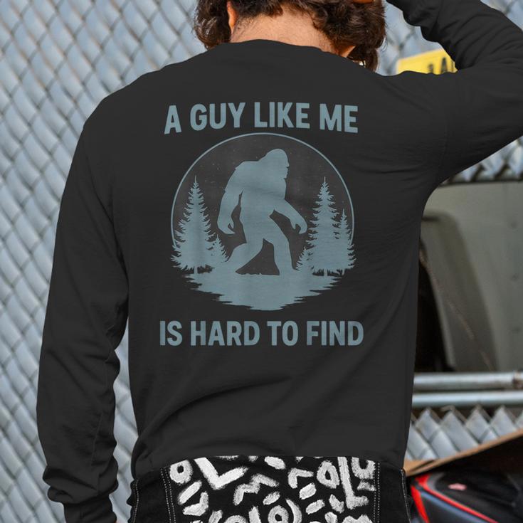 Bigfoot A Guy Like Me Is Hard To Find Forest Men Dad Long Sleeve T-Shirt Back Print