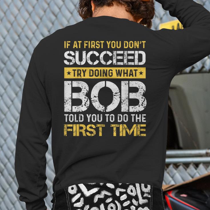 Bob If At First You Don't Succeed Father's Day Bob Dad Long Sleeve T-Shirt Back Print