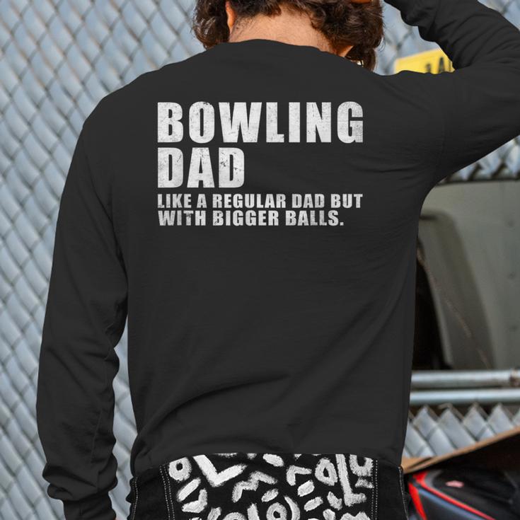 Bowling Dad Like A Regular Dad But Bigger Balls Bowling Dad Long Sleeve T-Shirt Back Print