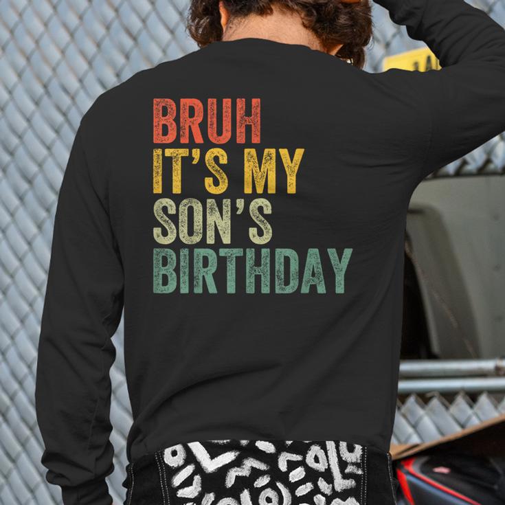 Bruh It's My Son's Birthday Birthday Father Dad Long Sleeve T-Shirt Back Print Bruh It's My Son's Birthday Birthday Father Dad Long Sleeve T-Shirt Back Print