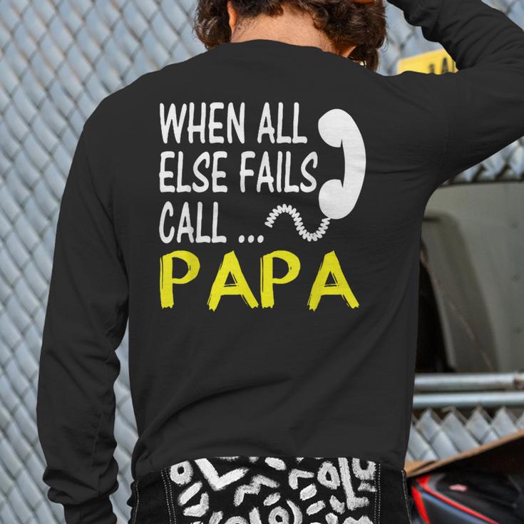 Call Papa When All Else Fails For Dad Husband Long Sleeve T-Shirt Back Print