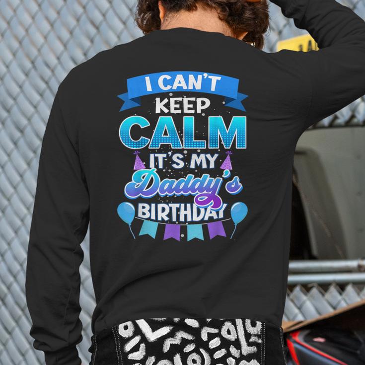 I Cant Keep Calm Its My Daddy Birthday Shirt Bday Long Sleeve T-Shirt Back Print