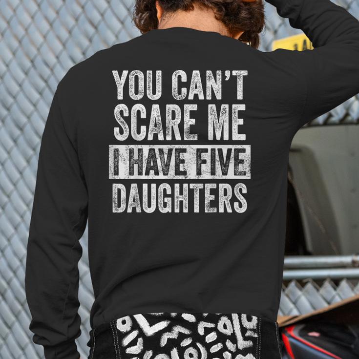 You Can't Scare Me I Have Five Daughters Mom Dad Joke Long Sleeve T-Shirt Back Print