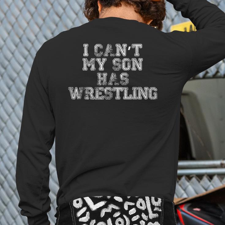I Can't My Son Has WrestlingShirt Mom Dad Long Sleeve T-Shirt Back Print