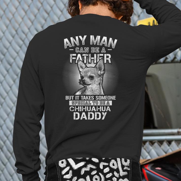 Chihuahua Dad Shirts Any Man Can Be A Father Special Be Long Sleeve T-Shirt Back Print