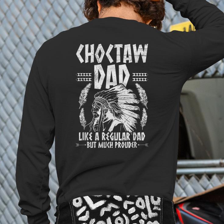 Choctaw Tribe For a Proud Choctaw Dad Long Sleeve T-Shirt Back Print Choctaw Tribe For a Proud Choctaw Dad Long Sleeve T-Shirt Back Print