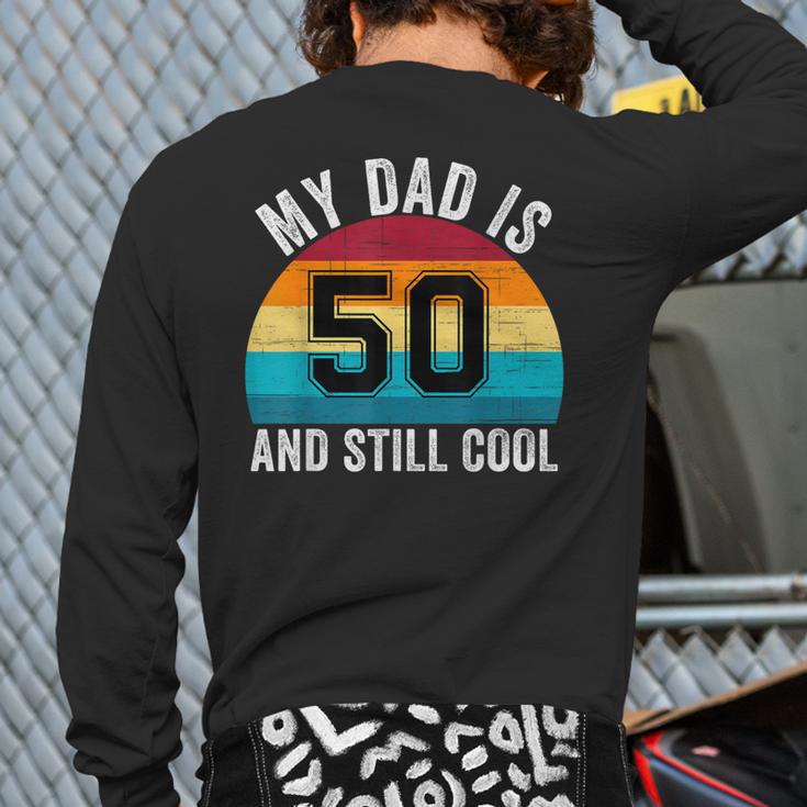 My Dad Is 50 And Still Cool 50th Retro Birthday Dad Daddy Long Sleeve T-Shirt Back Print