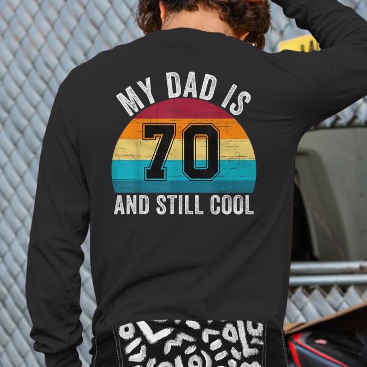 My Dad Is 70 And Still Cool 70th Retro Birthday Dad Daddy Long Sleeve T-Shirt Back Print My Dad Is 70 And Still Cool 70th Retro Birthday Dad Daddy Long Sleeve T-Shirt Back Print