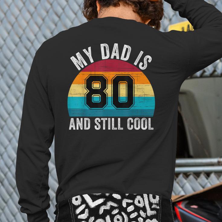 My Dad Is 80 And Still Cool 80th Retro Birthday Dad Daddy Long Sleeve T-Shirt Back Print