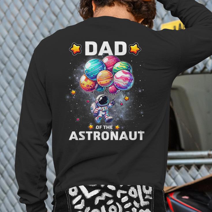 Dad Of The Astronaut Space Theme First Birthday Party Long Sleeve T-Shirt Back Print Dad Of The Astronaut Space Theme First Birthday Party Long Sleeve T-Shirt Back Print
