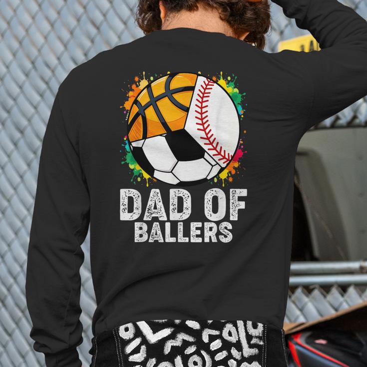 Dad Of Ballers Baseball Soccer Basketball Dad Long Sleeve T-Shirt Back Print Dad Of Ballers Baseball Soccer Basketball Dad Long Sleeve T-Shirt Back Print