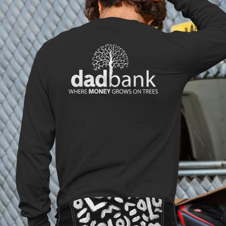Dad Bank Where The Money Grows On Trees New Dad Tees Long Sleeve T-Shirt Back Print