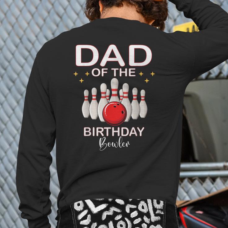 Dad Of The Birthday Bowler Kid Boy Girl Bowling Party Family Long Sleeve T-Shirt Back Print