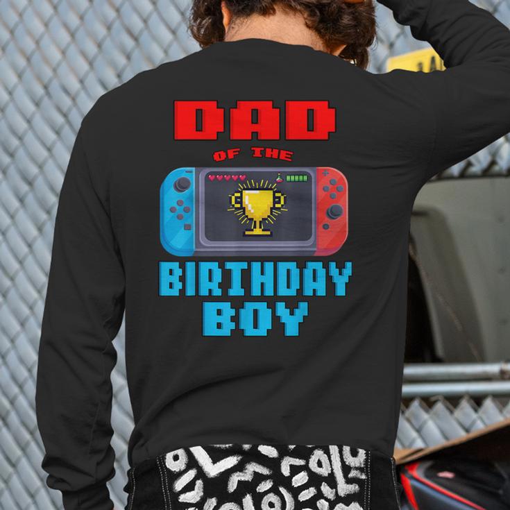 Dad Of The Birthday Boy Video Games Theme Bday Matching Long Sleeve T-Shirt Back Print