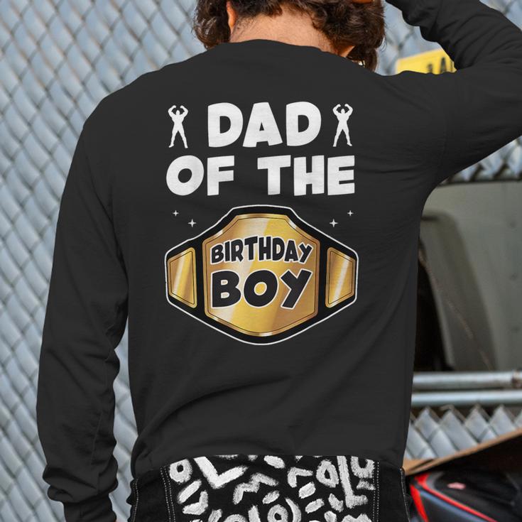 Dad Of The Birthday Boy Wrestling Belt Birthday Kids Boys Long Sleeve T-Shirt Back Print